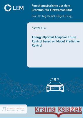 Energy-Optimal Adaptive Cruise Control based on Model Predictive Control Yanzhao Jia 9783844084429 Shaker Verlag GmbH, Germany