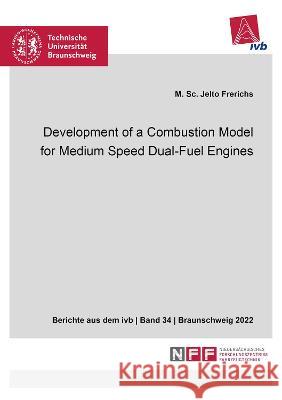 Development of a Combustion Model for Medium Speed Dual-Fuel Engines Jelto Frerichs 9783844084498 Shaker Verlag GmbH, Germany