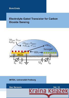 Electrolyte-Gated Transistor for Carbon Dioxide Sensing Bora Ersöz 9783844084603 Shaker Verlag GmbH, Germany