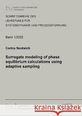 Surrogate modeling of phase equilibrium calculations using adaptive sampling Corina Nentwich 9783844084863 Shaker Verlag GmbH, Germany