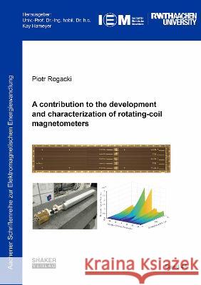 A contribution to the development and characterization of rotating-coil magnetometers Piotr Rogacki 9783844084931 Shaker Verlag GmbH, Germany