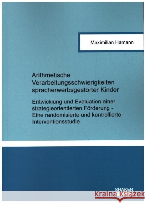 Arithmetische Verarbeitungsschwierigkeiten spracherwerbsgestörter Kinder Hamann, Maximilian 9783844085693 Shaker