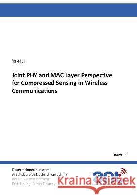 Joint PHY and MAC Layer Perspective for Compressed Sensing in Wireless Communications Yalei Ji 9783844085952 Shaker Verlag GmbH, Germany