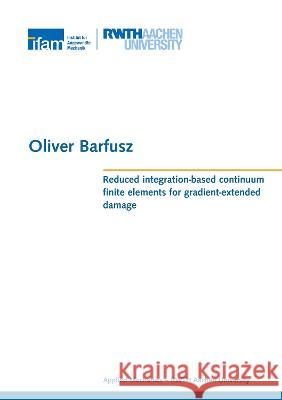 Reduced integration-based continuum finite elements for gradient-extended damage Oliver Barfusz 9783844086041 Shaker Verlag GmbH, Germany