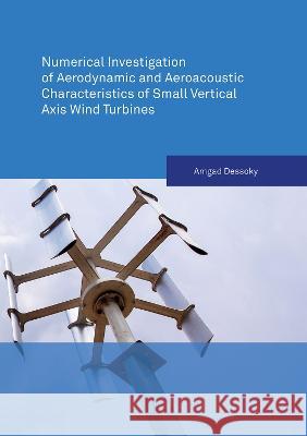 Numerical Investigation of Aerodynamic and Aeroacoustic Characteristics of Small Vertical Axis Wind Turbines Amgad Dessoky 9783844086263 Shaker Verlag GmbH, Germany