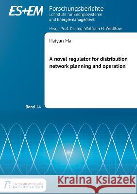 A novel regulator for distribution network planning and operation Haiyan Ma 9783844086416 Shaker Verlag GmbH, Germany