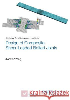 Design of Composite Shear-Loaded Bolted Joints Jianxia Wang 9783844086515 Shaker Verlag GmbH, Germany