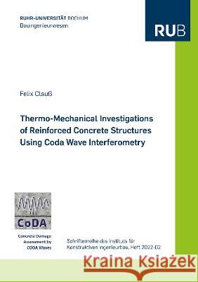 Thermo-Mechanical Investigations of Reinforced Concrete Structures Using Coda Wave Interferometry Felix Clauß 9783844086980 Shaker Verlag GmbH, Germany