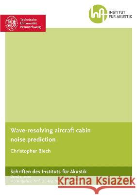 Wave-resolving aircraft cabin noise prediction Christopher Blech 9783844087017 Shaker Verlag GmbH, Germany