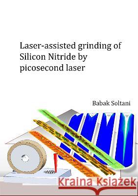 Laser-assisted grinding of Silicon Nitride by picosecond laser Babak Soltani 9783844087475 Shaker Verlag GmbH, Germany