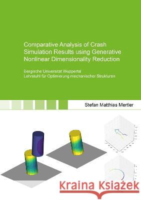 Comparative Analysis of Crash Simulation Results using Generative Nonlinear Dimensionality Reduction Stefan Matthias Mertler 9783844087611