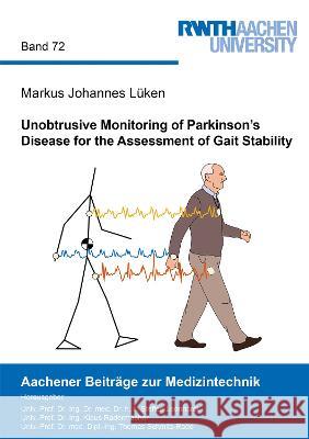 Unobtrusive Monitoring of Parkinson’s Disease for the Assessment of Gait Stability Markus Johannes Lüken 9783844087949 Shaker Verlag GmbH, Germany