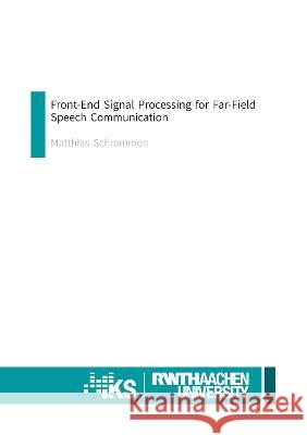 Front-End Signal Processing for Far-Field Speech Communication Matthias Schrammen 9783844088090