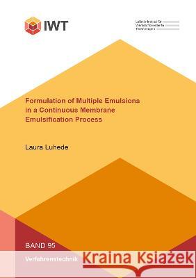 Formulation of Multiple Emulsions in a Continuous Membrane Emulsification Process Laura Luhede 9783844088168 Shaker Verlag GmbH, Germany