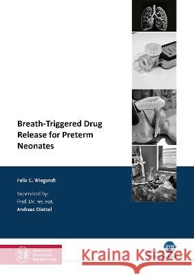 Breath-Triggered Drug Release for Preterm Neonates Felix Carl Wiegandt 9783844088700 Shaker Verlag GmbH, Germany