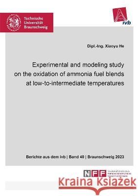 Experimental and modeling study on the oxidation of ammonia fuel blends at low-to-intermediate temperatures Xiaoyu He 9783844088816 Shaker Verlag GmbH, Germany