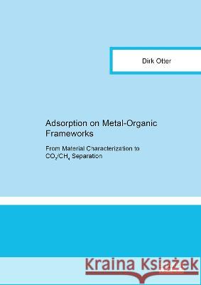 Adsorption on Metal-Organic Frameworks: From Material Characterization to CO2/CH4 Separation Dirk Otter 9783844089165 Shaker Verlag GmbH, Germany