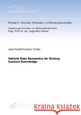 Vehicle Data Semantics for Driving Context Knowledge Jose Daniel Alvarez Coello 9783844089677 Shaker Verlag GmbH, Germany