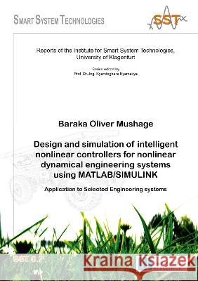 Design and simulation of intelligent nonlinear controllers for nonlinear dynamical engineering systems using MATLAB/SIMULINK: Application to Selected Engineering systems Baraka Olivier Mushage   9783844090499
