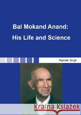 Bal Mokand Anand: His Life and Science Rajinder Singh   9783844091144 Shaker Verlag GmbH, Germany