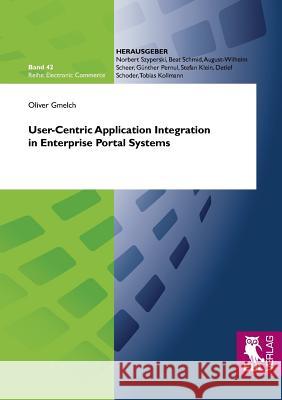 User-Centric Application Integration in Enterprise Portal Systems Oliver Gmelch 9783844101751
