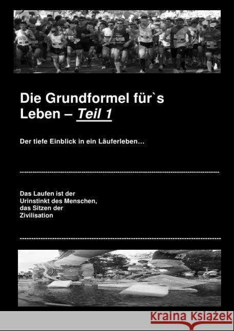 Die Grundformel für's Leben. Tl.1 : Der tiefe Einblick in ein Läuferleben... Storz, Armin 9783844201390