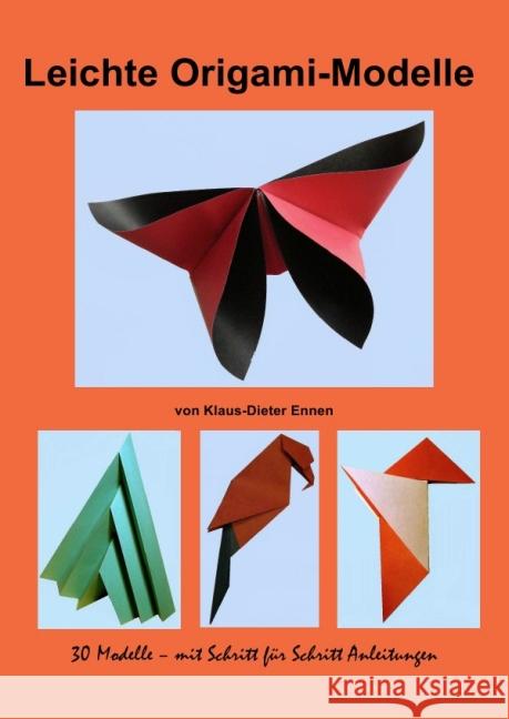 Leichte Origami - Modelle : 30 Modelle mit Schritt für Schritt Anleitungen Ennen, Klaus-Dieter 9783844201635