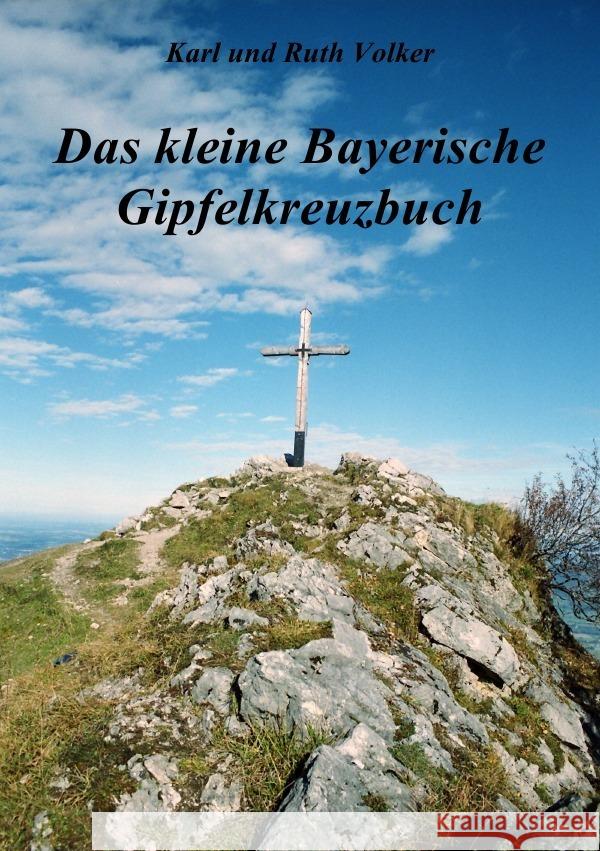 Das kleine Bayerische Gipfelkreuzbuch Volker, Karl 9783844202014