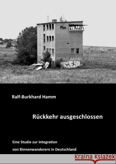 Rückkehr ausgeschlossen : Eine Studie zur Integration von Binnenwanderern in Deutschland Hamm, Ralf-Burkhard 9783844207835 epubli