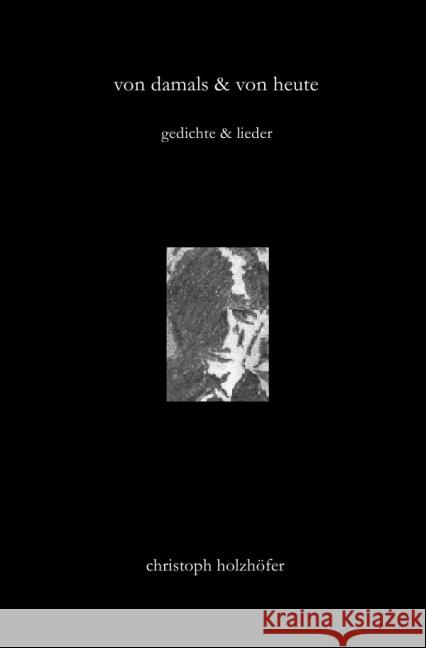 von damals & von heute : gedichte & lieder Holzhöfer, Christoph 9783844210231