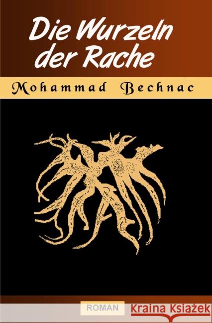 Die Wurzeln der Rache : Erzählung,Literatur Bechnac, Mohammad 9783844214666