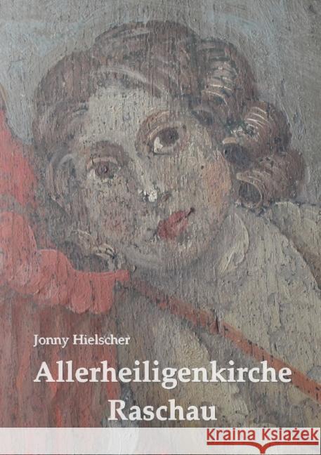 Allerheiligenkirche Raschau : 800 Jahre Kirchengeschichte Hielscher, Jonny 9783844216479