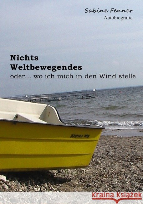 Nichts Weltbewegendes : oder... wo ich mich in den Wind stelle Fenner, Sabine 9783844217650