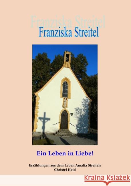 Franziska Streitel : Ein Leben in Liebe Heid, Christel 9783844219548