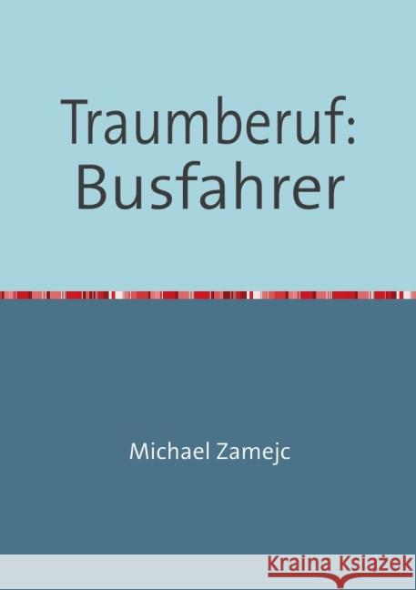 Traumberuf: Busfahrer Zamejc, Michael 9783844219760 epubli