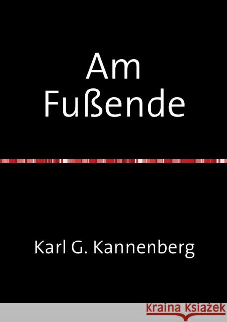 Am Fußende : Worte, Verse und andere Unannähmlichkeiten Kannenberg, Karl Georg 9783844221084