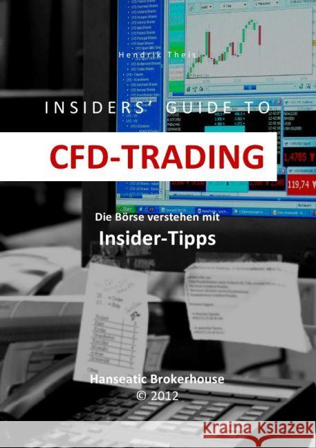 INSIDERS' GUIDE TO CFD-TRADING : Die Börse verstehen mit Insider-Tipps Theis, Hendrik 9783844224641