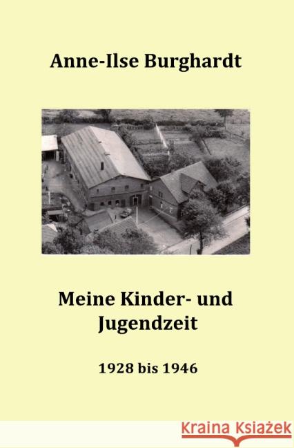 Meine Kinder- und Jugendzeit (1928 bis 1946) Burghardt, Anne-Ilse 9783844225938