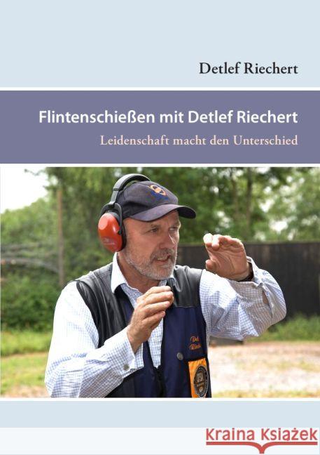 Flintenschießen mit Detlef Riechert : Leidenschaft macht den Unterschied Riechert, Detlef 9783844227031