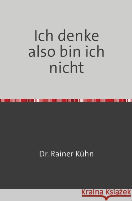 Ich denke also bin ich nicht : Meisterschaft im Leben Kühn, Rainer 9783844229264 epubli
