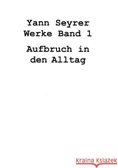 Werke Band 1, Aufbruch in den Alltag Seyrer, Yann 9783844230246 epubli