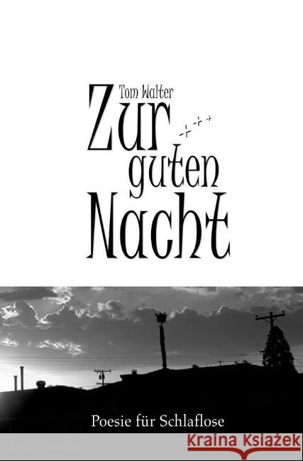 Zur guten Nacht : Poesie für Schlaflose und die, die es werden wollen. Walter, Tom 9783844230901 epubli