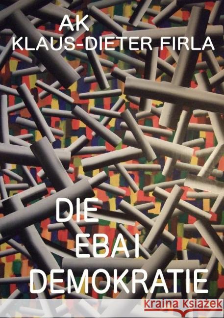 DIE EBAI DEMOKRATIE Firla, Klaus 9783844232264 epubli