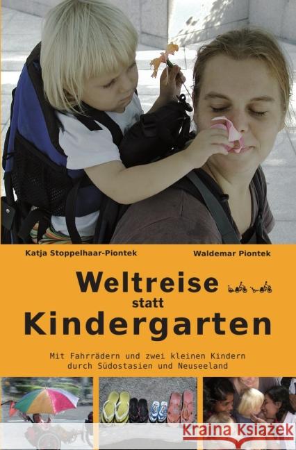 Weltreise statt Kindergarten : Eine Radreise mit zwei kleinen Kindern durch Südostasien und Neuseeland Piontek, Waldemar 9783844232684