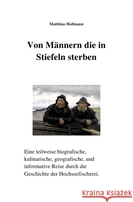 Von Männern die in Stiefeln sterben : Autobiografische Geschichte der Hochseefischerei Hofmann, Matthias 9783844234459