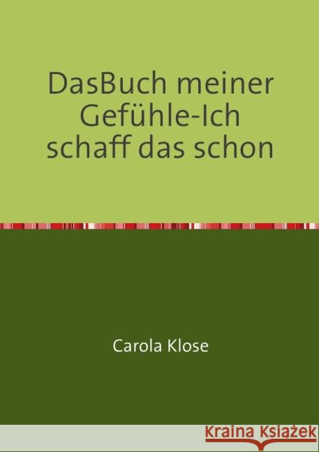 Das Buch meiner Gefühle-Ich schaff das schon Klose, Carola 9783844235135 epubli