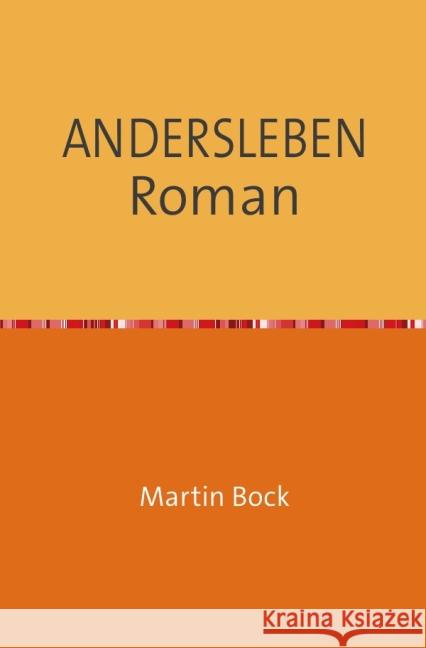 ANDERSLEBEN Roman : Erzählung Bock, Martin 9783844237382