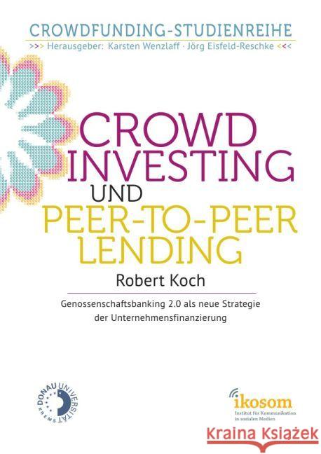 Crowdinvesting und Peer-to-Peer-Lending : Genossenschaftsbanking 2.0 als neue Strategie der Unternehmensfinanzierung Koch, Robert 9783844237603