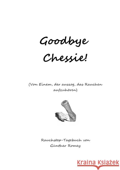 Goodbye Chessie : Von Einem der auszog, das Rauchen aufzugeben Romey, Günther 9783844239188