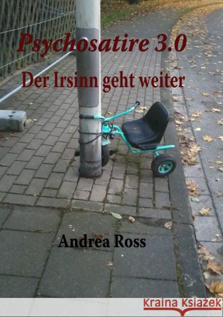 Psychosatire 3.0 : Der Irrsinn geht weiter Ross, Andrea 9783844242294 epubli